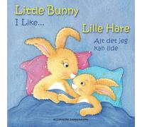 Little Bunny - I Like... , Lille Hare - Alt det jeg kan lide: Picture book English-Danish (bilingual) 2+ years: Volume 2 (Little Bunny - Lille Hare - English-Danish (bilingual))