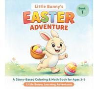Little Bunny’s Easter Adventure: A Story-Based Coloring and Math Activity Book for Toddlers Ages 3-5: Color, Read & Count! A Fun Easter Learning Book ... Kids (Little Bunny Learning Adventures)
