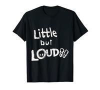 Little but Loud, little kids very loud. T-Shirt