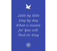 Little By Little, Day by Day, What Is Meant For You Will Find Its Way