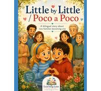 Little by Little/Poco a Poco: A Bilingual Story Children’s Book About Two Families Becoming One/Un Cuento Infantil Sobre Cómo Dos Families Se Convierten en Una