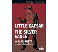 Little Caesar / The Silver Eagle (Stark House Crime Classics)