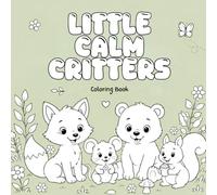Little Calm Critters Coloring Book for Kids (The Little Calm Coloring Collection)