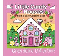 Little Candy Houses a Bold and Easy coloring book: Coloring Book for Adults and Teens Featuring Hygge Scenes and Spaces, Easy and Cute Designs for Relaxation (Cute & Easy Coloring)