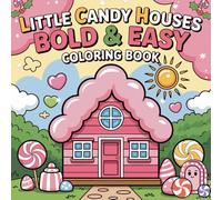 Little Candy Houses Bold & Easy Coloring Book: Cute Sweet Treat Homes gingerbread houses & sweet fantasy scenes | bold outlines, simple designs, stress-free for kids & adults