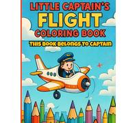 Little Captain's Flight Coloring Book: Airplane Coloring Book for Kids Ages 4-8: Fun Activity Book with Connect the Dots, Line Tracing, and Drawing Practice for Boys & Girls