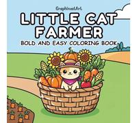 Little Cat Farmer: A Relaxing Bold and Easy Coloring Book Featuring 40 Adorable Kittens in Garden Scenes, Harvesting Fresh Vegetables, and Countryside Fun for Kids and Adults