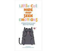 Little Cat Hide-and-Seek Emotions: A Playful Primer to Learn about Your Feelings (A Big Emotions Book)