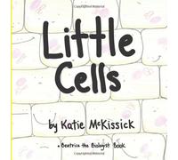 Little Cells (a Beatrice the Biologist Book)