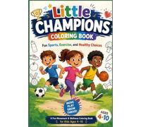 Little Champions Coloring Book: A Fun Movement & Wellness Coloring Book Featuring Sports, Exercise, and Healthy Choices for Kids Ages 4-10