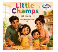 Little Champs at Home: A Busy Morning in the Kitchen (Book 1): Learning Healthy Habits Together, One Morning at a Time (Little Champs at Home Series)
