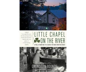 Little Chapel on the River: A Pub, a Town and the Search for What Matters Most