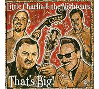 Little Charlie & The Nightcats - That's Big