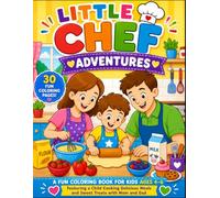Little Chef Adventures: A Fun Coloring Book for Kids Ages 4-6 Featuring a Child Cooking Delicious Meals and Sweet Treats with Mom and Dad