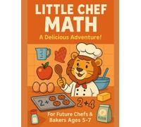 Little Chef Math: A Delicious Adventure: A Fun Kitchen Adventure in Counting, Addition, Subtraction, Patterns, Time, and More! (Sapientia Collection)