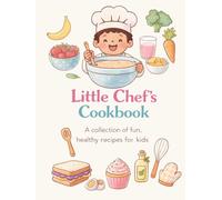 Little Chef’s Cookbook for Kids: 100 Easy & Healthy Recipes: Fun Step-by-Step Cooking for Ages 3-8 | 20 Breakfast, 20 Lunch, 20 Dinner, 20 Snacks & 20 Desserts | Simple Recipes for Beginners