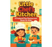 Little Chef’s Kitchen. A Pretend Play Restaurant Book for Kids: Cooking Role Play, Menu Planning, Order Taking, Grocery Shopping and Fun Award for Children, 6" x 9", 130 Pages (Pretend Play Series)