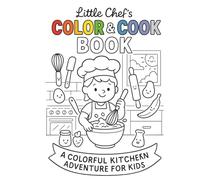 Little Chef's Color & Cook Book: A Colorful Kitchen Adventure For Kids Ages 4-12