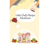 Little Chef's Recipe Adventure: A Creative Recipe Journal for Young Chef's