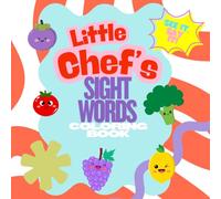 Little Chef's Sight Words Coloring Book, Fruits, Vegetables and Herbs, Preschool, Ages 3-6, Early Education and Development: See it, Say it!
