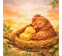 Little Chick Finds Her Way Home: A Sweet Farm Story About Finding Mama (Little Chick Big Adventures)