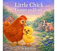Little Chick Learns to Share: A Sweet Story About Helping Friends (Little Chick Big Adventures)