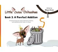 Little Chikki Chihuahua A Purrfect Addition: A heartwarming story about belonging, kindness, and celebrating what makes us unique