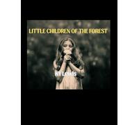 Little Children of the Forest: ENTER AT YOUR OWN RISK!