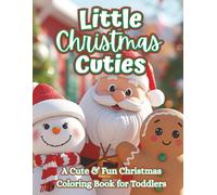 Little Christmas Cuties: A festive toddler coloring book with Santa, snowmen, reindeer, gifts, and cozy holiday scenes for ages 2-5 (The Littles Series)