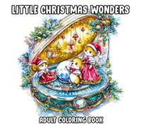Little Christmas Wonders Adult Coloring Book: Whimsical Christmas Scenes Featuring Cozy, Hygge-Inspired Designs that Spark Holiday Joy