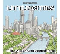 LITTLE CITIES: A Relaxing Cityscape Colouring Book for Adults and Teens with 50 Unique Urban Scenes (BOLD AND EASY)