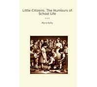 Little Citizens: The Humours of School Life (Classic Books)