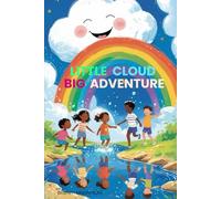 Little Cloud Big Adventure: An Uplifting Adventure About Courage, Kindness, and Believing in Yourself
