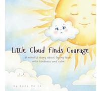 Little Cloud Finds Courage: A Mindful Story About Overcoming Fear, Building Confidence, and Trying New Things: A gentle, beautifully illustrated story ... journal (The Little Cloud Mindfulness Series)