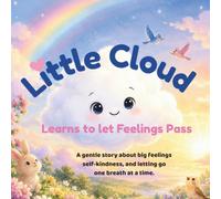 Little Cloud Learns to let Feelings Pass: A gentle story about big feelings self-kindness, and letting go one breath at a time. (Little Cloud Project)