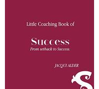 Little Coaching Book of Success: From setback to Success (4) (Clarity Simplicity Success)