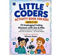 Little Coders Activity Book for Kids Ages 5-10: 75 Unplugged Coding Missions with Zoe & Milo - Sequences, Patterns and Logic Puzzles to Think Like a Programmer (No Screens Needed)