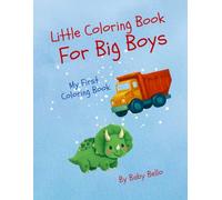 Little Coloring Book For Big Boys: My First Coloring Book