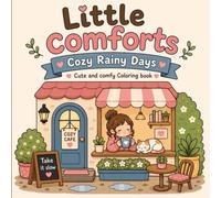 Little Comforts: Cozy Rainy Days:: Cute & Comfy Coloring Book for Adults and Teens Featuring Cozy Cafés, Rainy Streets, Peaceful Reading Nooks, Warm ... Relaxing Home Scenes, and Everyday Comforts