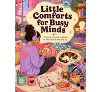 Little Comforts for Busy Minds: Cute & Cozy Coloring Book for Rest, Reset & Everyday Joy (The Comforts Coloring Collection)