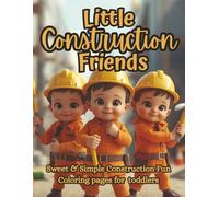 Little Construction Friends: A Sweet & Simple Toddler Coloring Book with Smiling Trucks, Tools & Builders for Kids Ages 2-5 (The Littles Series)
