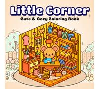 Little Corner: A Cozy Coloring Book for Relaxation and Mindful Creativity: Bold and Easy Coloring Pages Featuring Cute Animals, Peaceful Rooms, Plants, and Simple Cozy Scenes for Adults and Kids