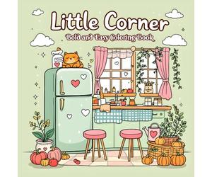 Little Corner Bold and Easy Coloring Book: Cute, Cozy Designs and Beautiful Illustrations for Teens and Adults - A Hygge-Inspired Place for ... . (Bold and Easy Coloring Collection)