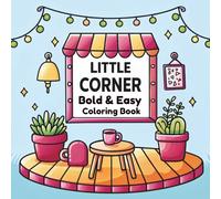 Little Corner Coloring Book: 45 Cozy and Easy-to-Color Illustrations for Relaxation, Stress Relief, and Mindful Creativity