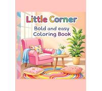 Little Corner Coloring Book: Fun and Creative Coloring Adventures for Kids Aged 4-8: Explore Cozy Homes, Rooms, and Everyday Life
