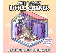 Little Corner Cute & Comfy Coloring book for kids and adults: 40 Cozy corners to relax while coloring