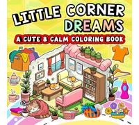 Little Corner Dreams: A Cute and Calm Coloring Book, A Bold and Easy Coloring Book for Kids, Teens, Adults, and Seniors to Relax, Create, and Dream ... (Whimsy Escapes: A Calming Coloring Journey)