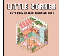 Little Corners & Cozy Spaces: A Relaxing Adult Coloring Book with Charming Nooks, Comfy Interiors, and Peaceful Designs for Teens and Adults (Mindful Coloring for Stress Relief)