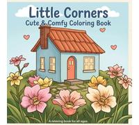 Little Corners cute & Comfy Coloring Book: A Relaxing Journey Through Cozy Scenes and Sweet Moments for Kids Ages 4-12