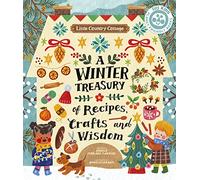 Little Country Cottage: A Winter Treasury of Recipes, Crafts and Wisdom: (Little Country Cottage)